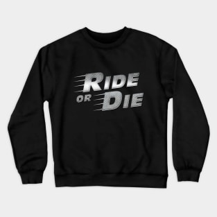 Ride Or Die Crewneck Sweatshirt